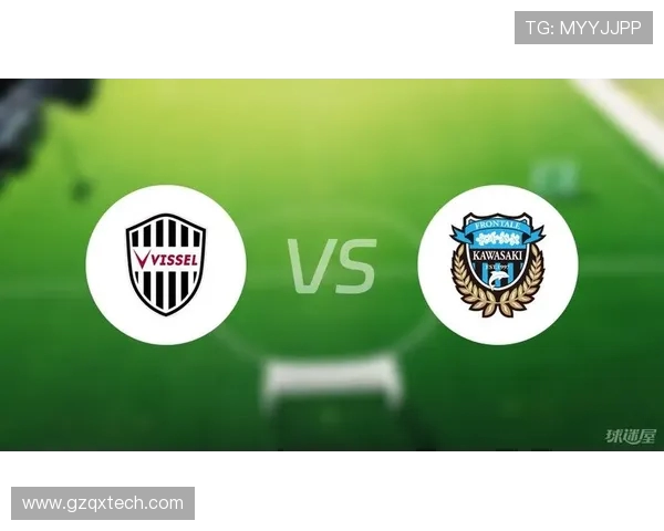 神户胜利船与川崎前锋的激烈对决展现足球魅力与战术智慧